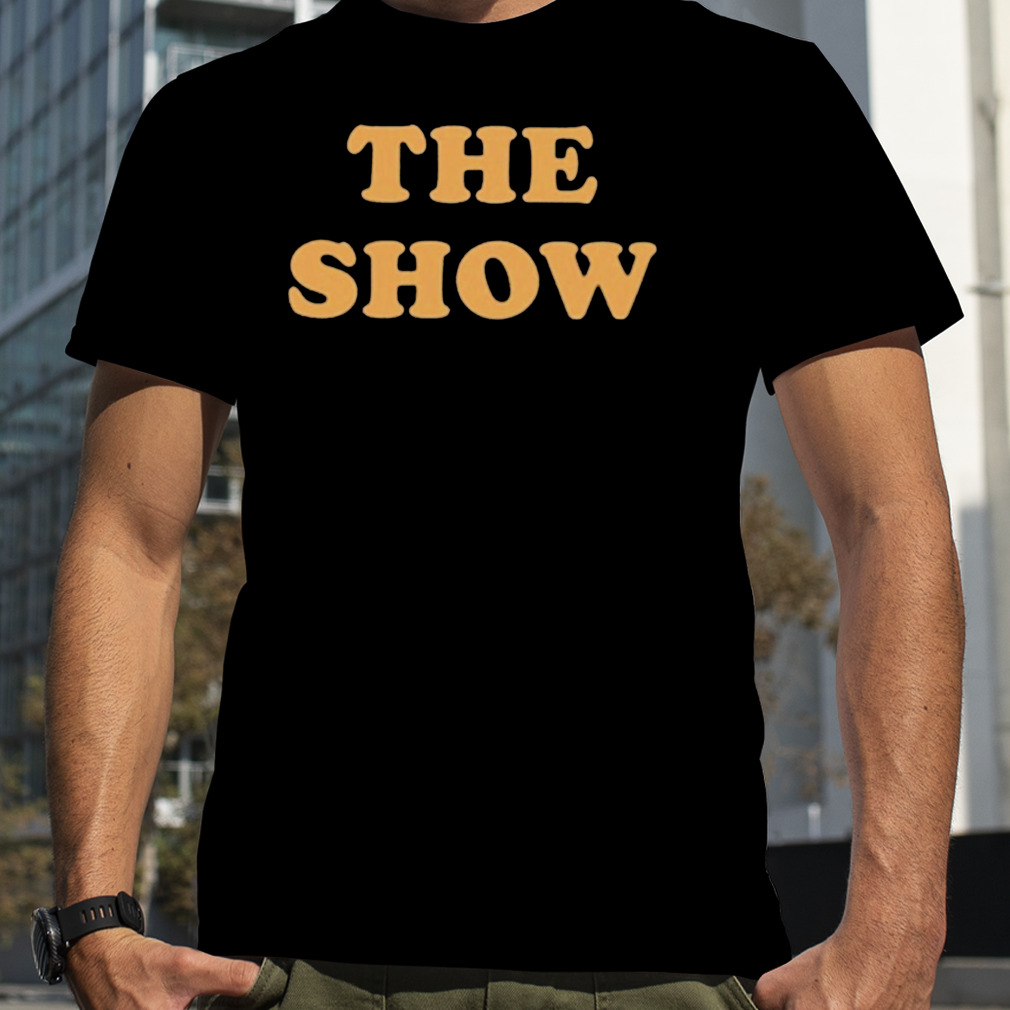 The Show Shirt