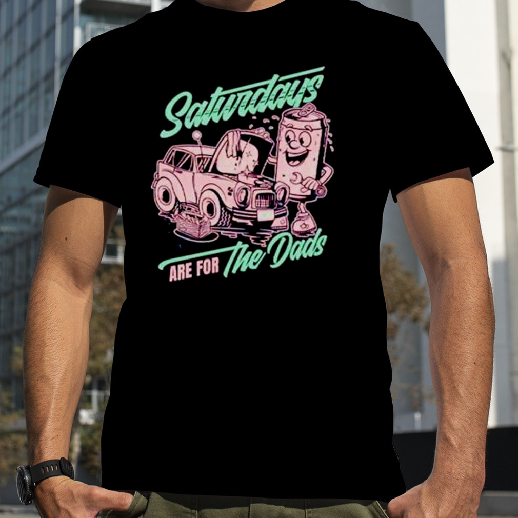 saturdays are for the dads car guy shirt