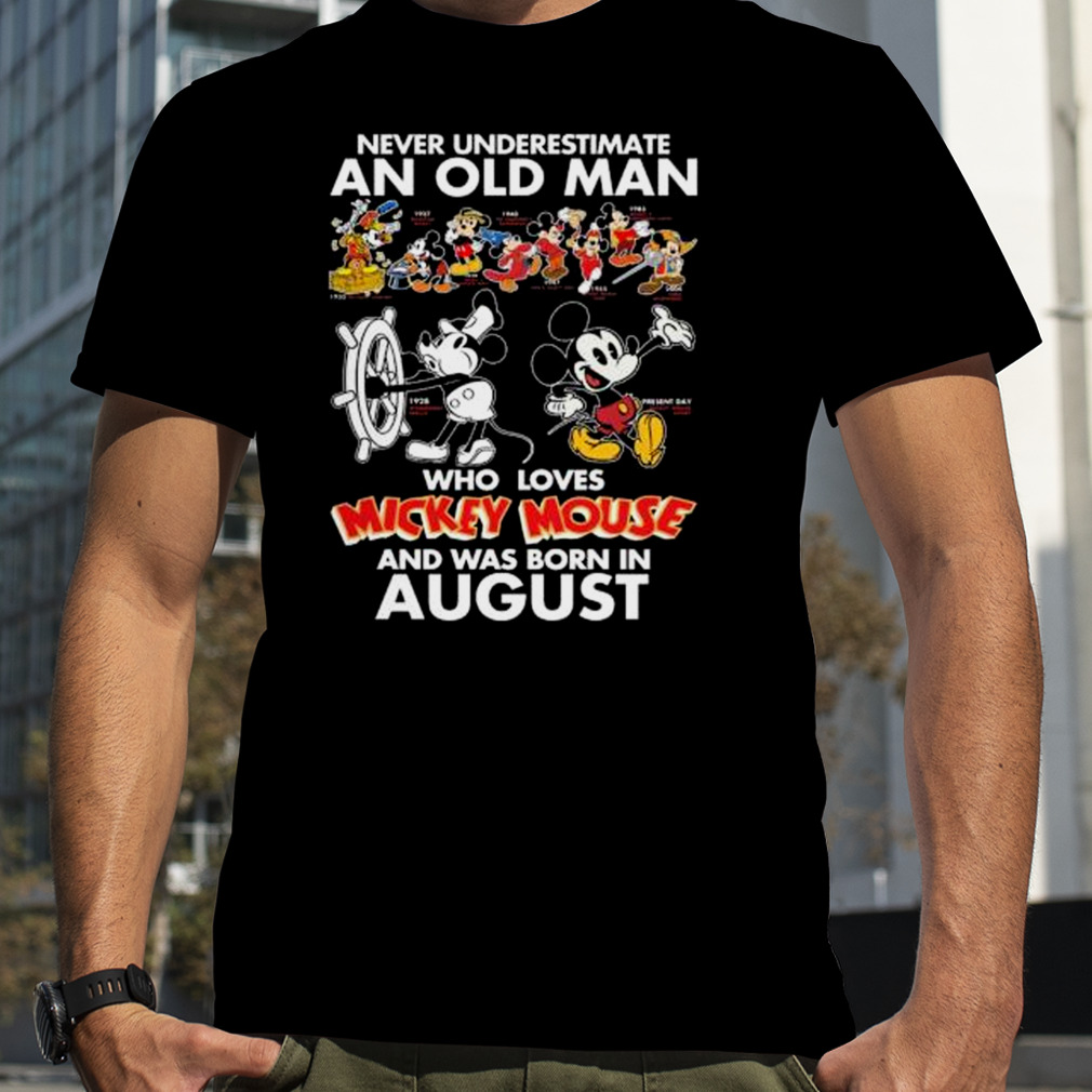 Never Underestimate An Old Man Who Loves Mickey Mouse And Was Born In August shirt