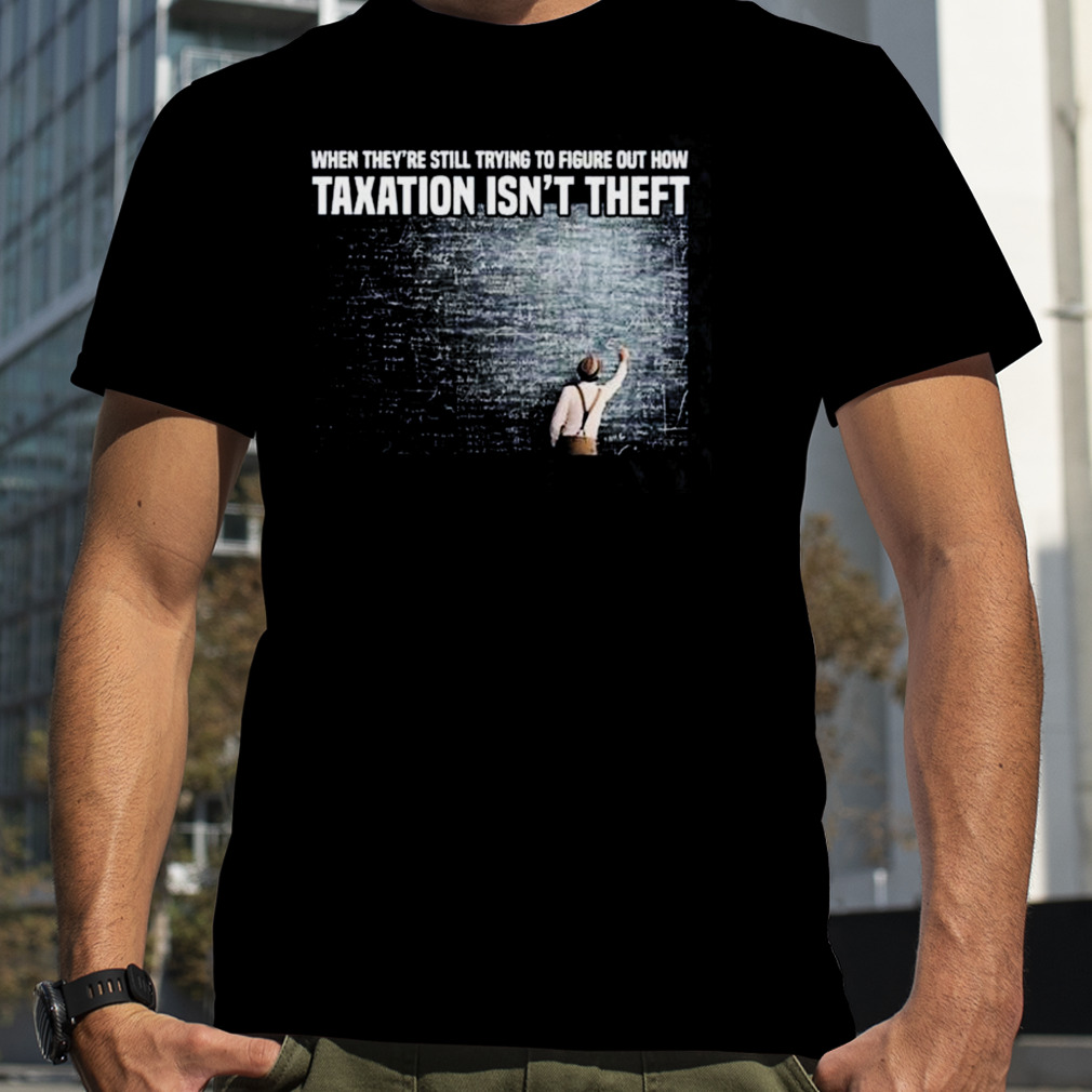 Taxation Is Not Theft Equation Shirt