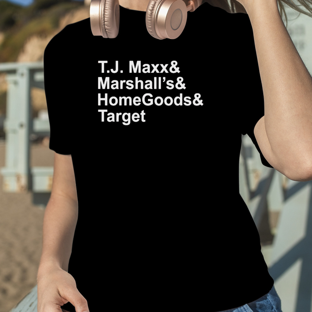 T.J. Maxx And Marshalls And Homegoods And Target 2022 Shirt