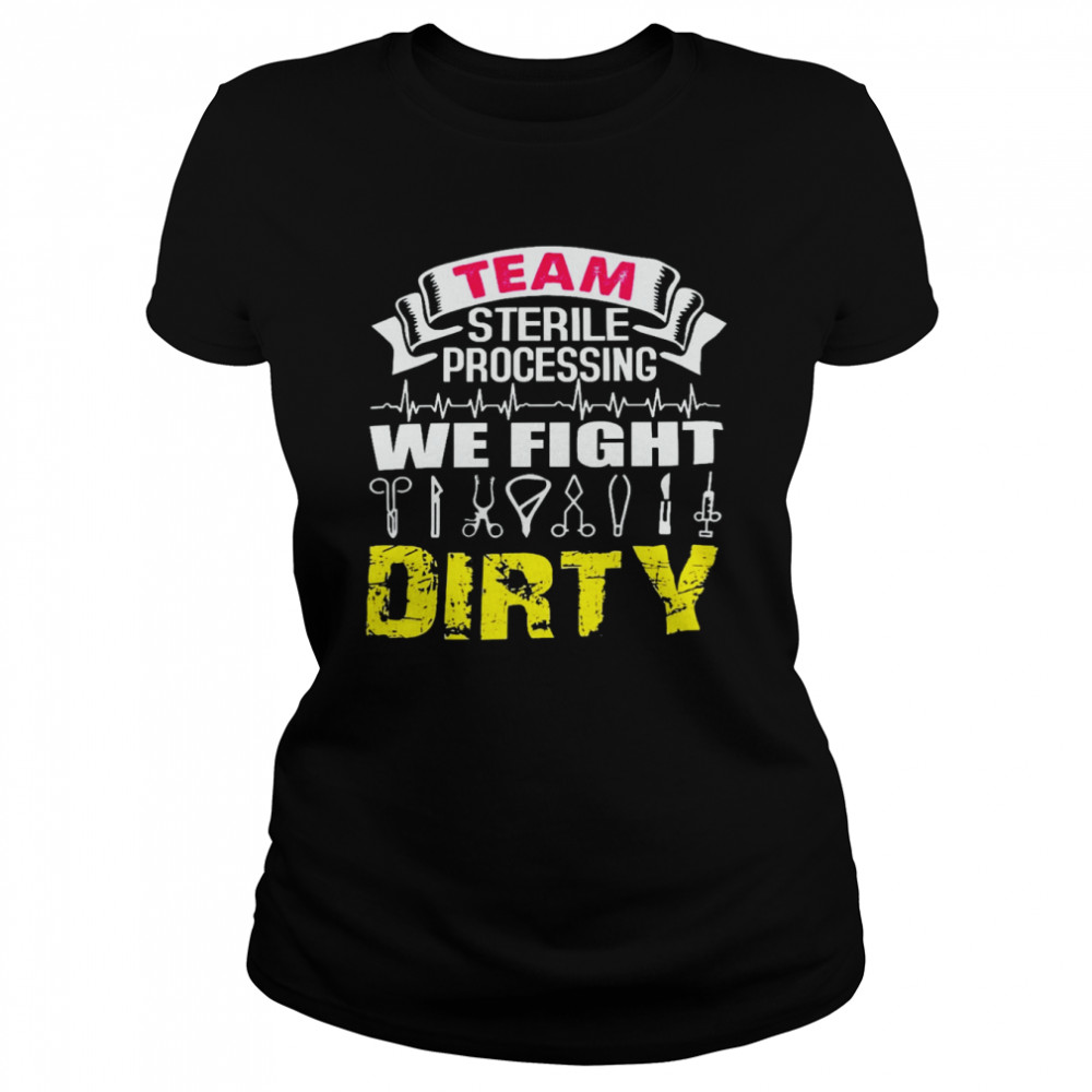 Team sterile processing we fight dirty shirt