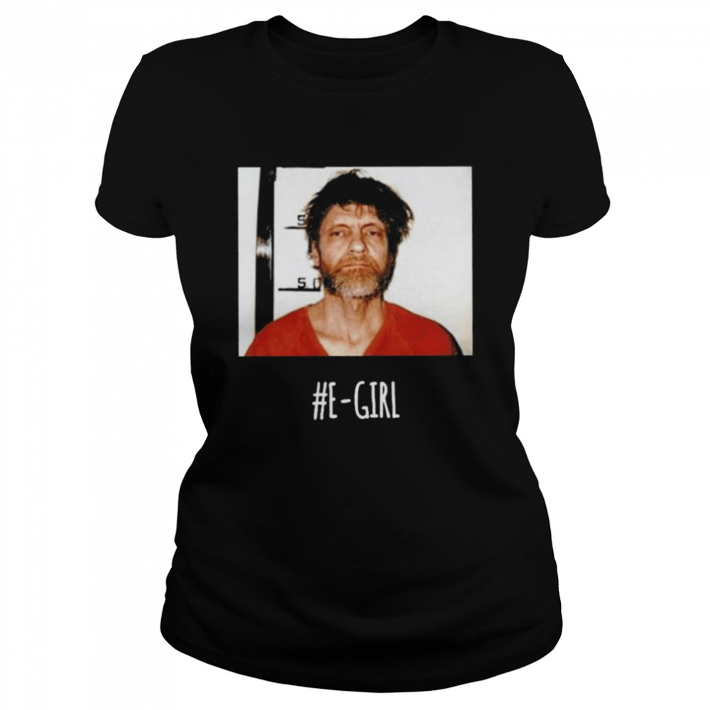 Ted Kaczynski E-Girl Shirt