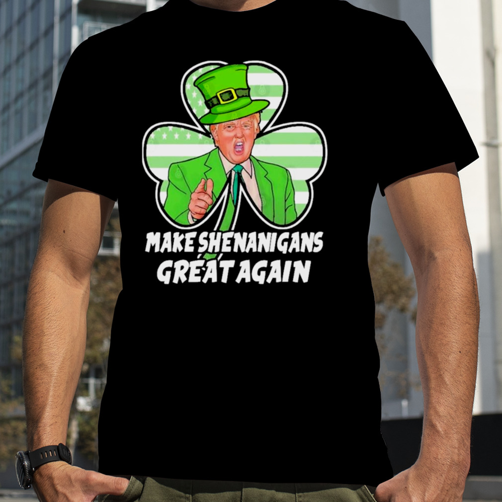 Trump Make Shenanigans Great Again St Patricks Day 2023 Shirt