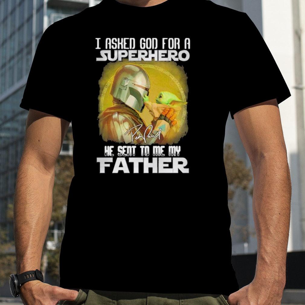 star war the mandalorian I asked god for a superhero he sent to me my father shirt
