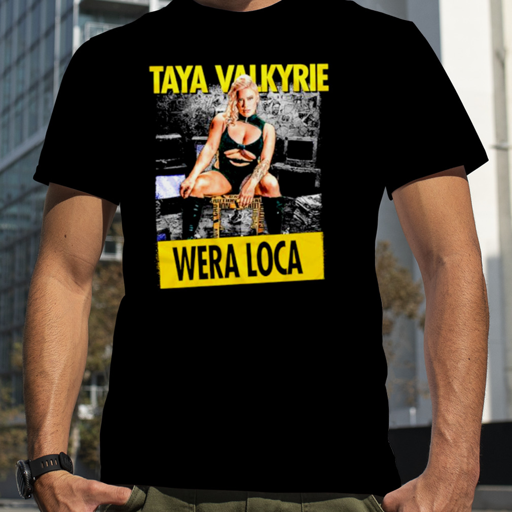 Taya Valkyrie Wera Loca shirt