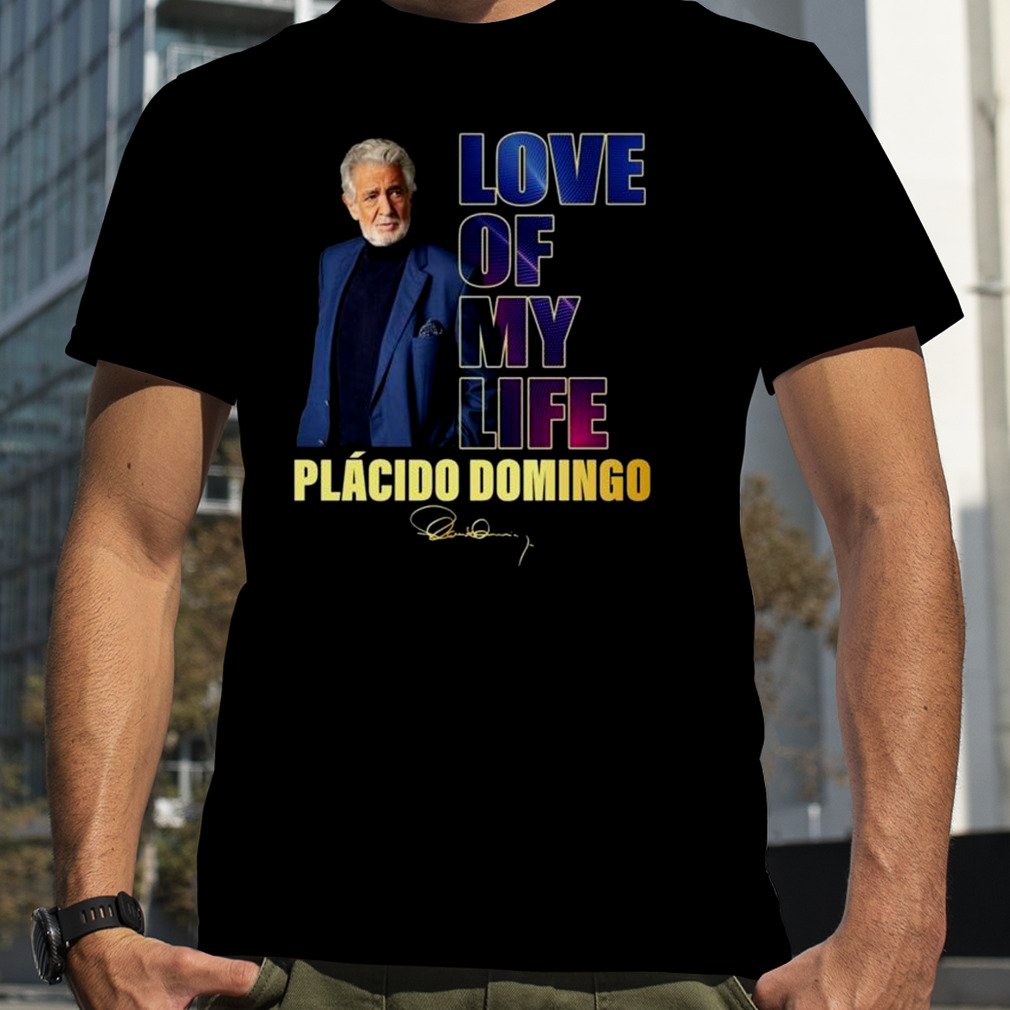 I Love of my Life Placido Domingo signature shirt