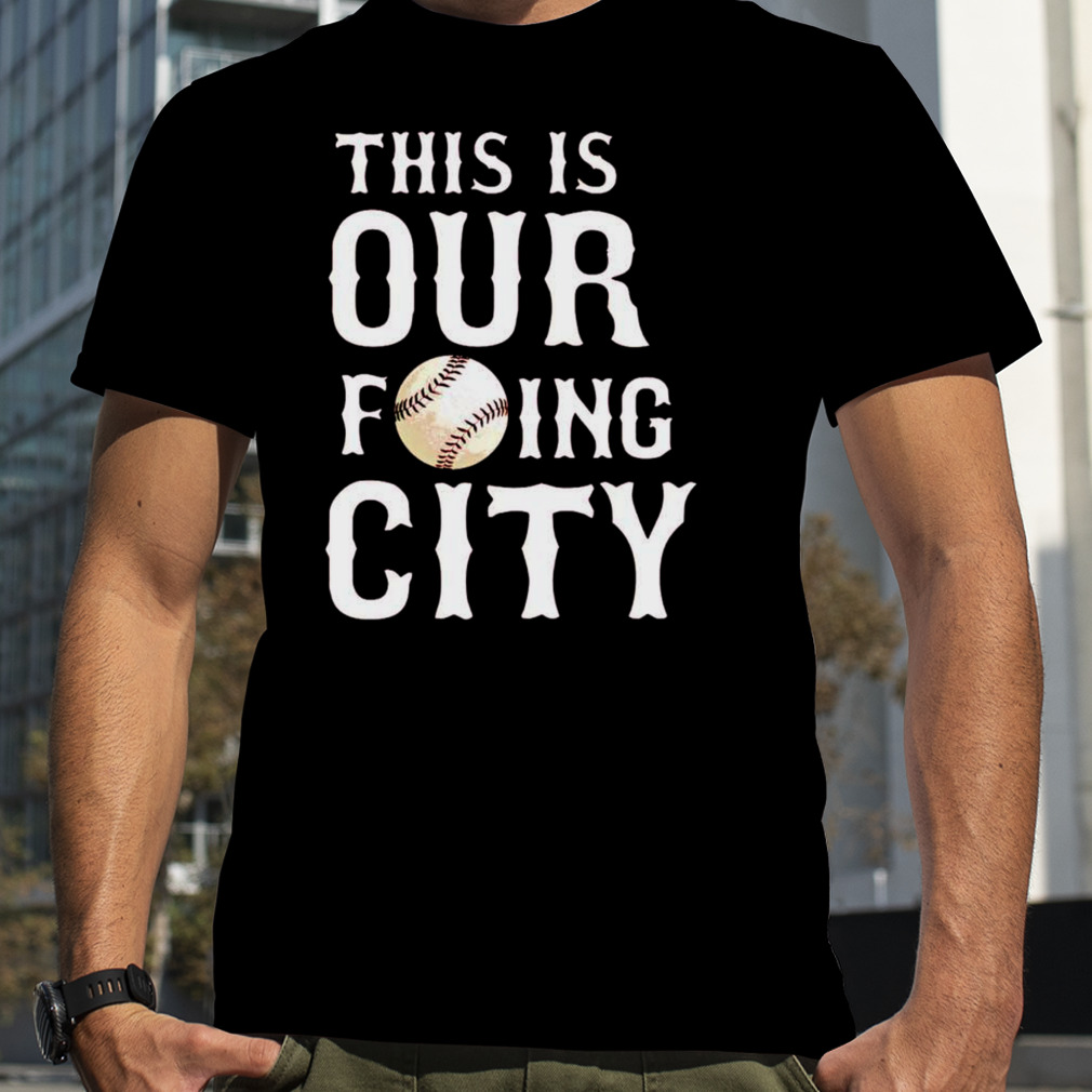 This is our fucking city shirt