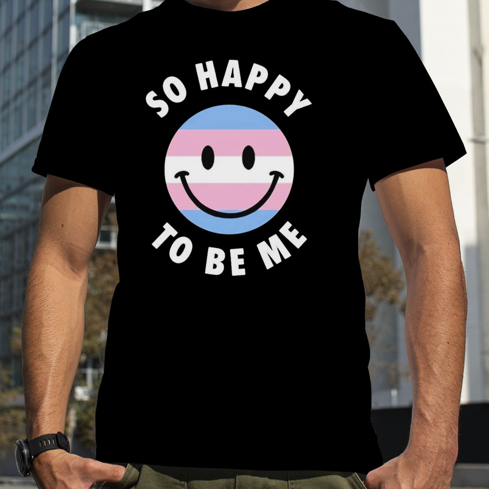 So happy to be me shirt