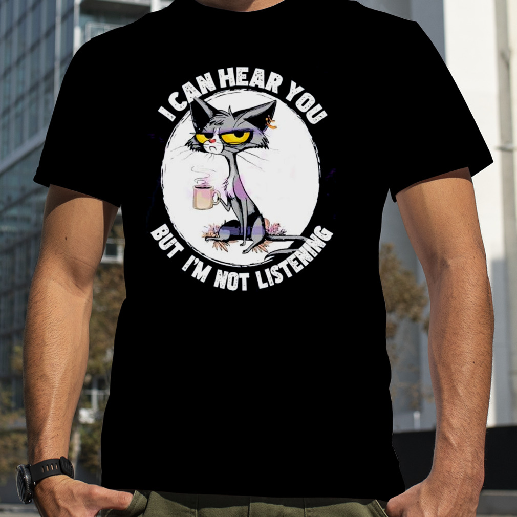 I Can Hear You But Im Not Listening Funny Shirt