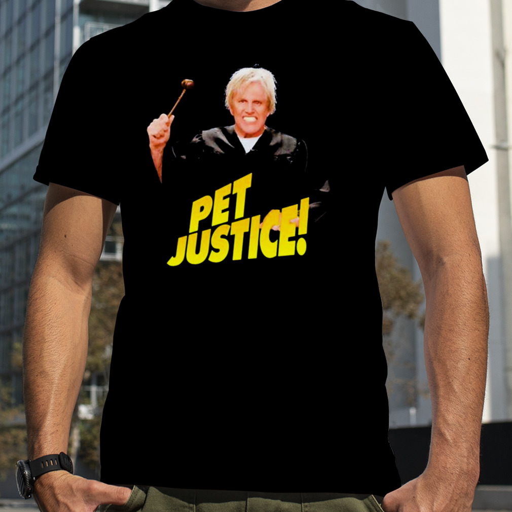 Gary Busey Pet Justice Shirt