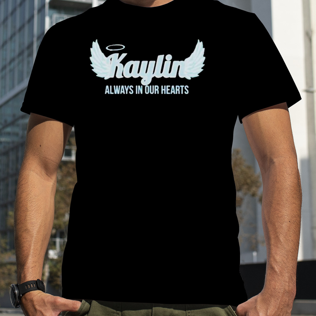 Kaylin always in our hearts shirt