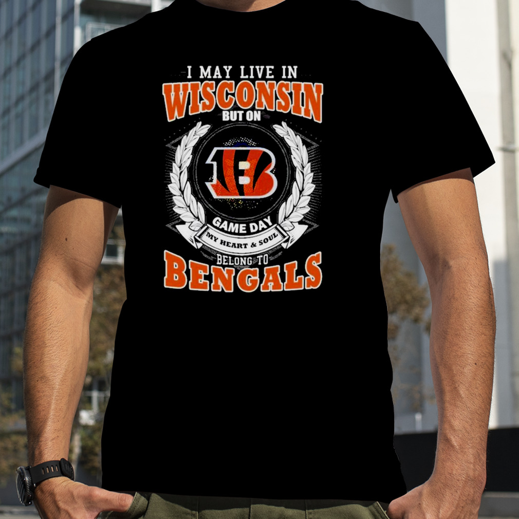 I May live in Wisconsin but on Game day my heart and soul belong to Cincinnati Bengals 2023 shirt