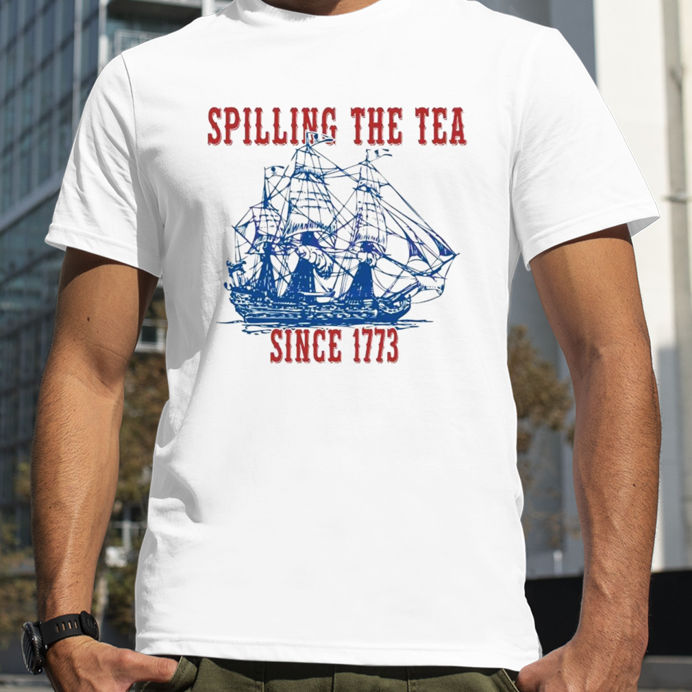 Battleship Spilling The Tea Since 1773 Happy 4th Of July shirt