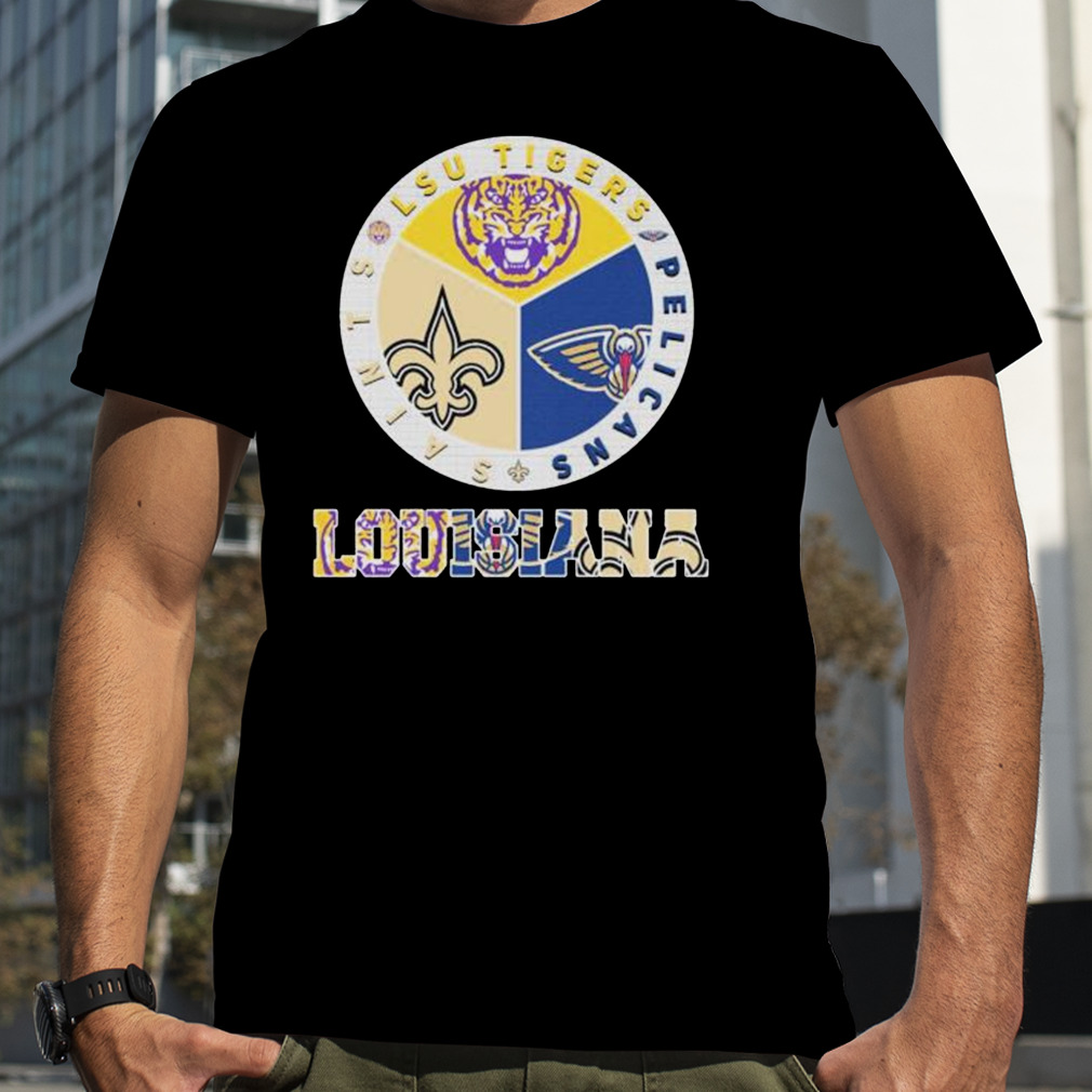 Louisiana Sport Team Lsu Tigers New Orleans Pelicans And New Orleans Saints  Shirt