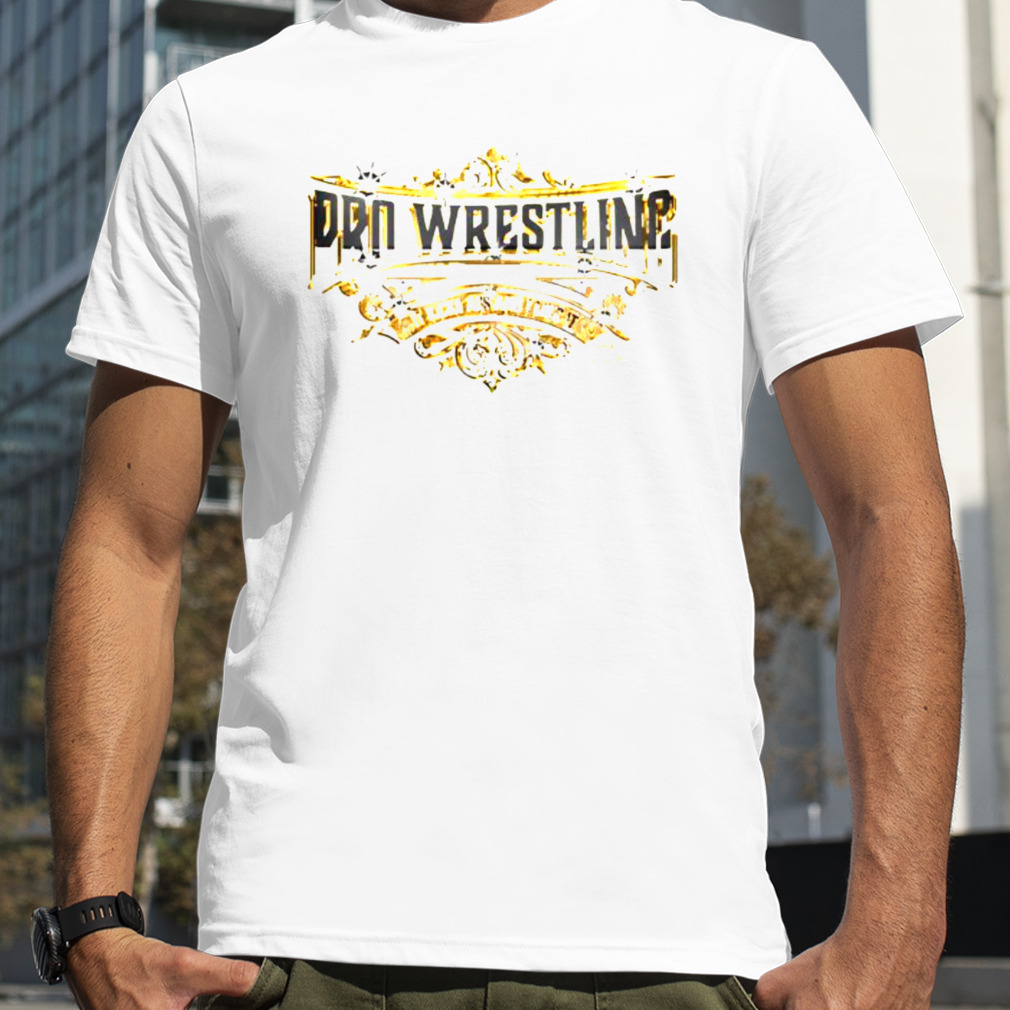 Pro Wrestling Kicks Ass And I Like It Holdin’ Gold Edition shirt