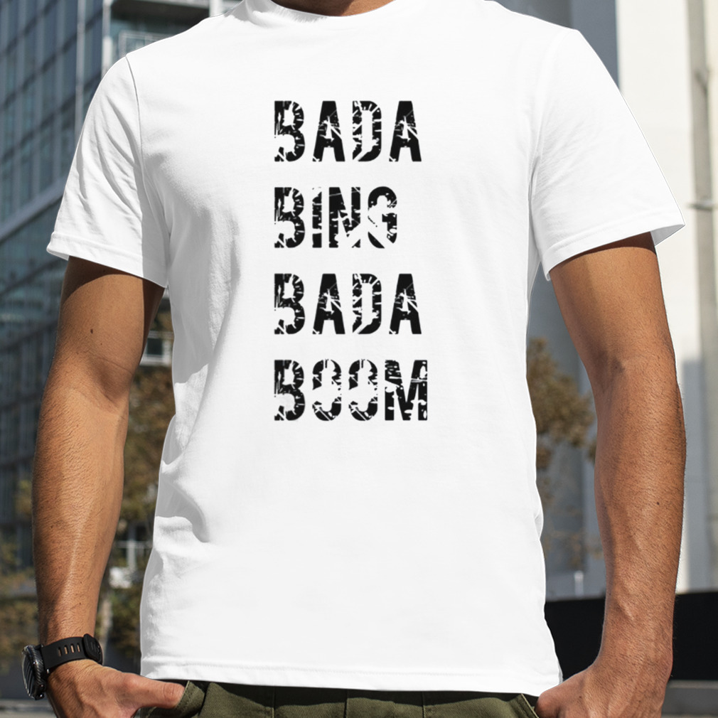 Black Text Bada Bing Bada Booms shirt