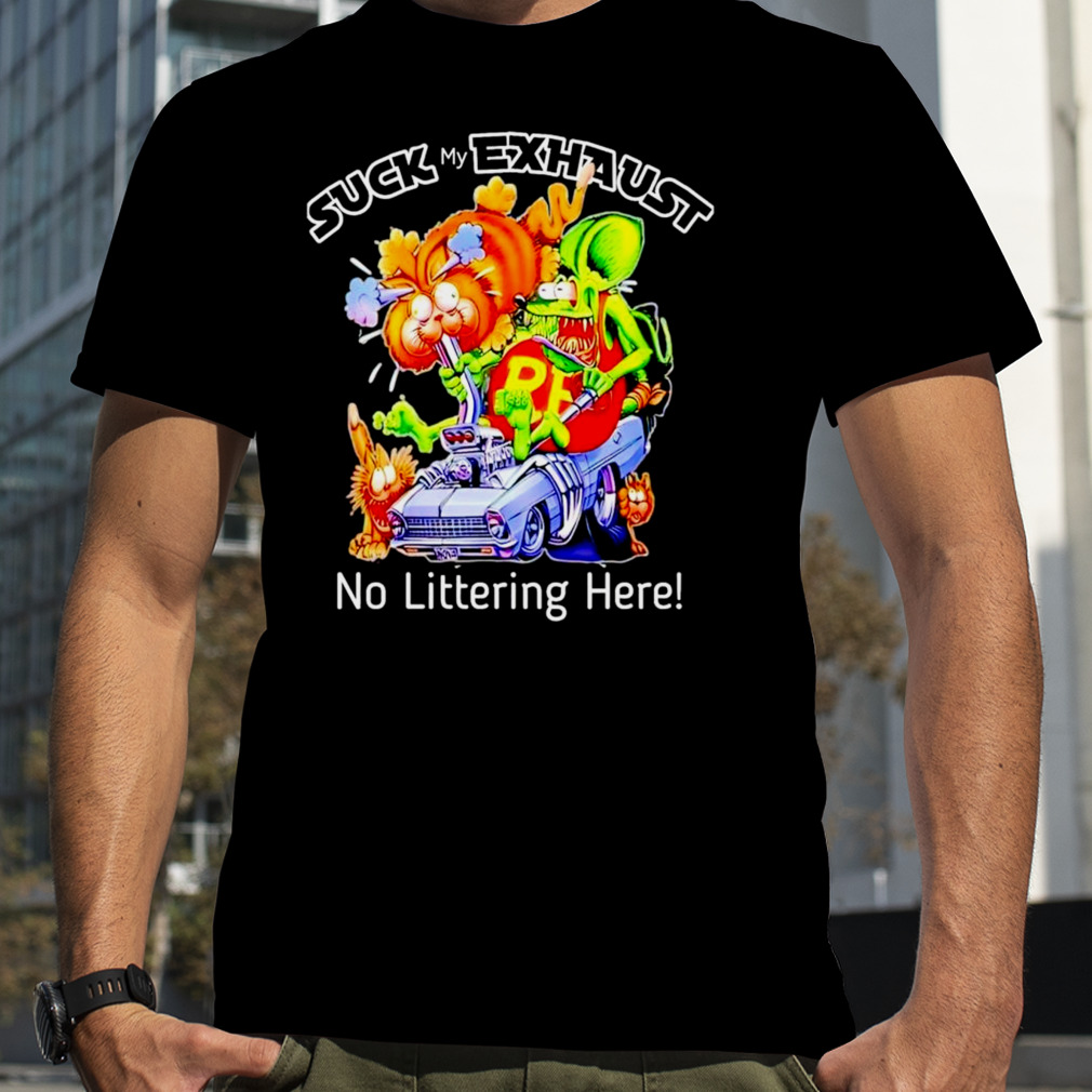 Suck my exhaust no littering here shirt