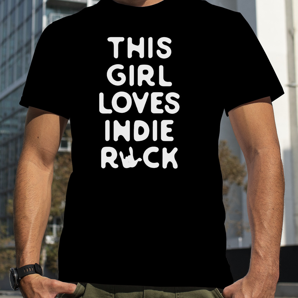 This girl loves indie rock shirt