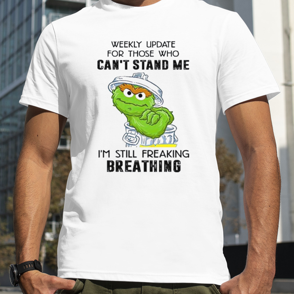 Weekly Update For Those Who Can’t Stand Me 2023 Shirt