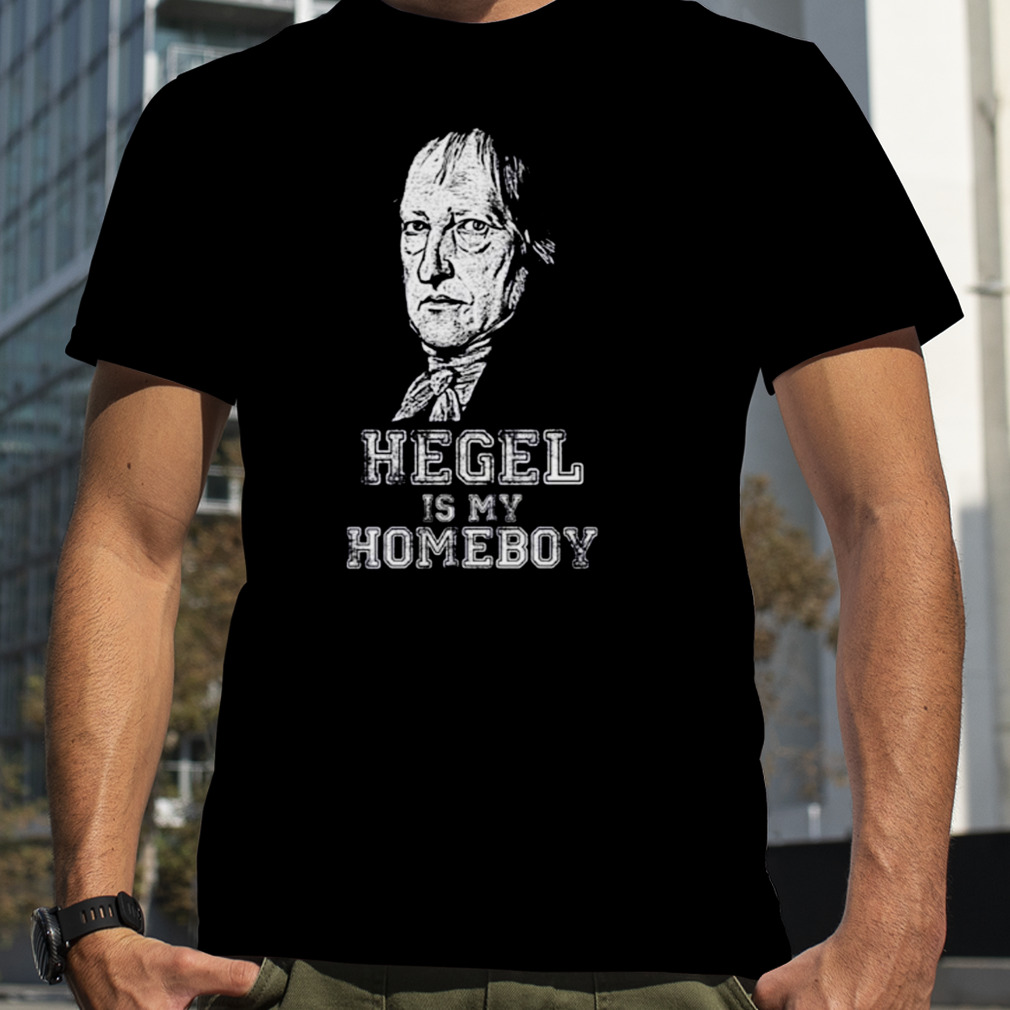 Hegel Is My Homeboy shirt