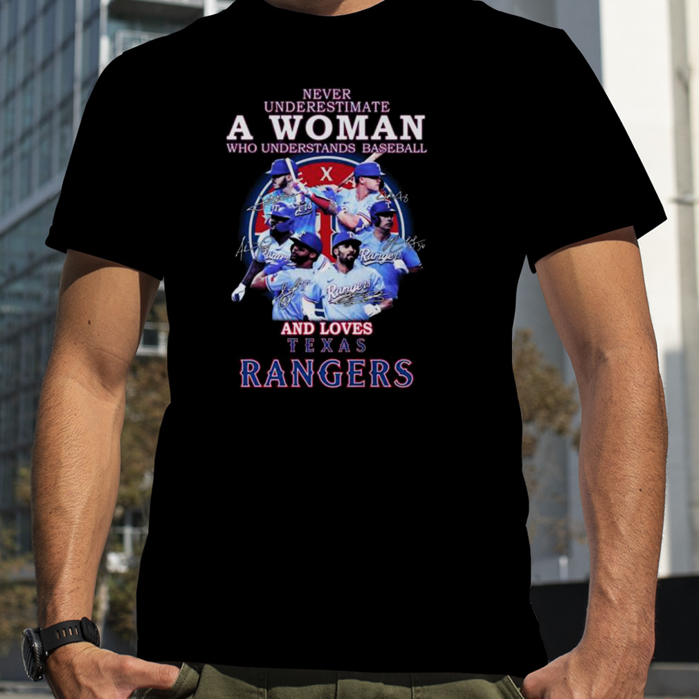 Never Underestimate A Woman Who Understands Baseball And Loves Texas Rangers Team Players 2023 Signatures shirt