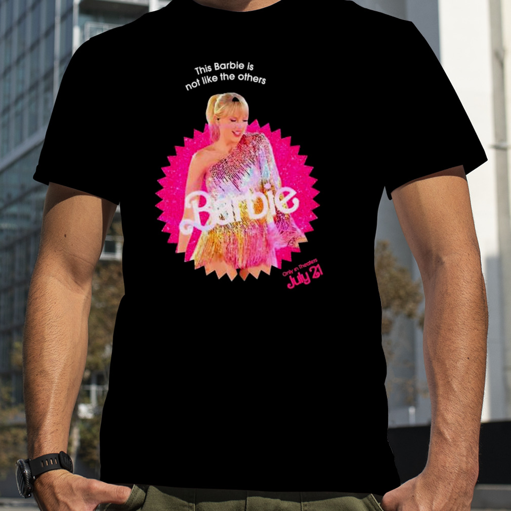 This Barbie Is Not Like Others Taylor Barbie SHirt
