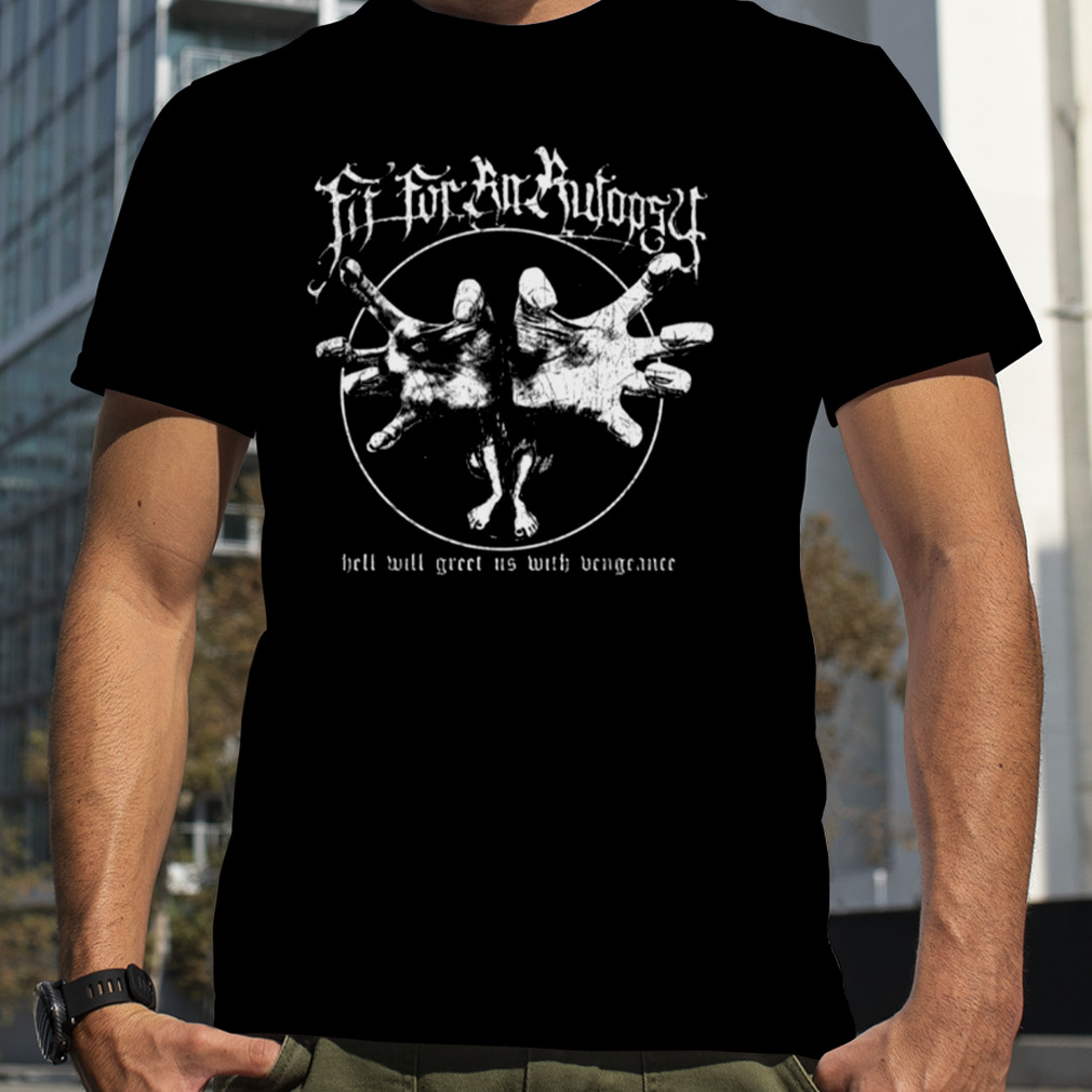 Two Hand Come For You Fit For An Autopsy shirt