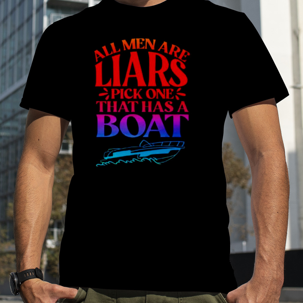 All men are liars pick one that has a boat shirt