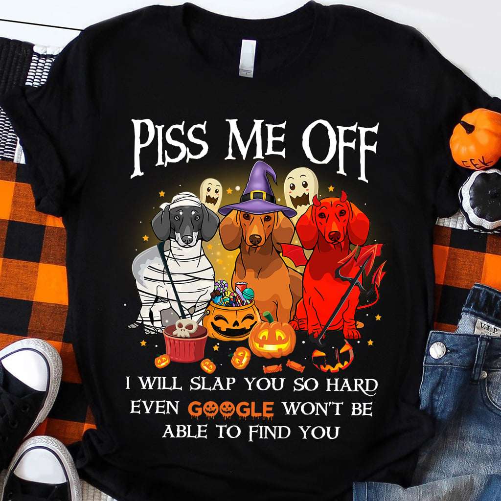 Horror Dachshund, Halloween Costume - Piss me off i will slap you so hard even google won't be