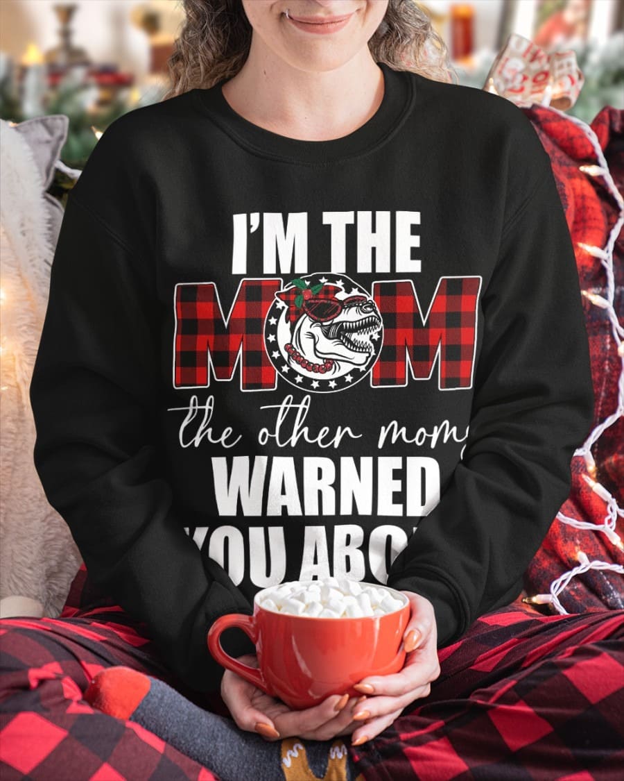 I'm the mom the other moms warned you about - Christmas gift for mother, mother's day gift