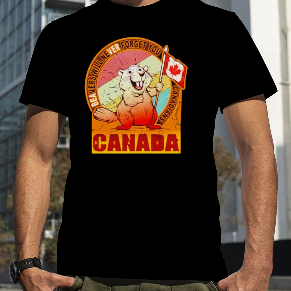 Beavers will never forget you Canadians Canada shirt