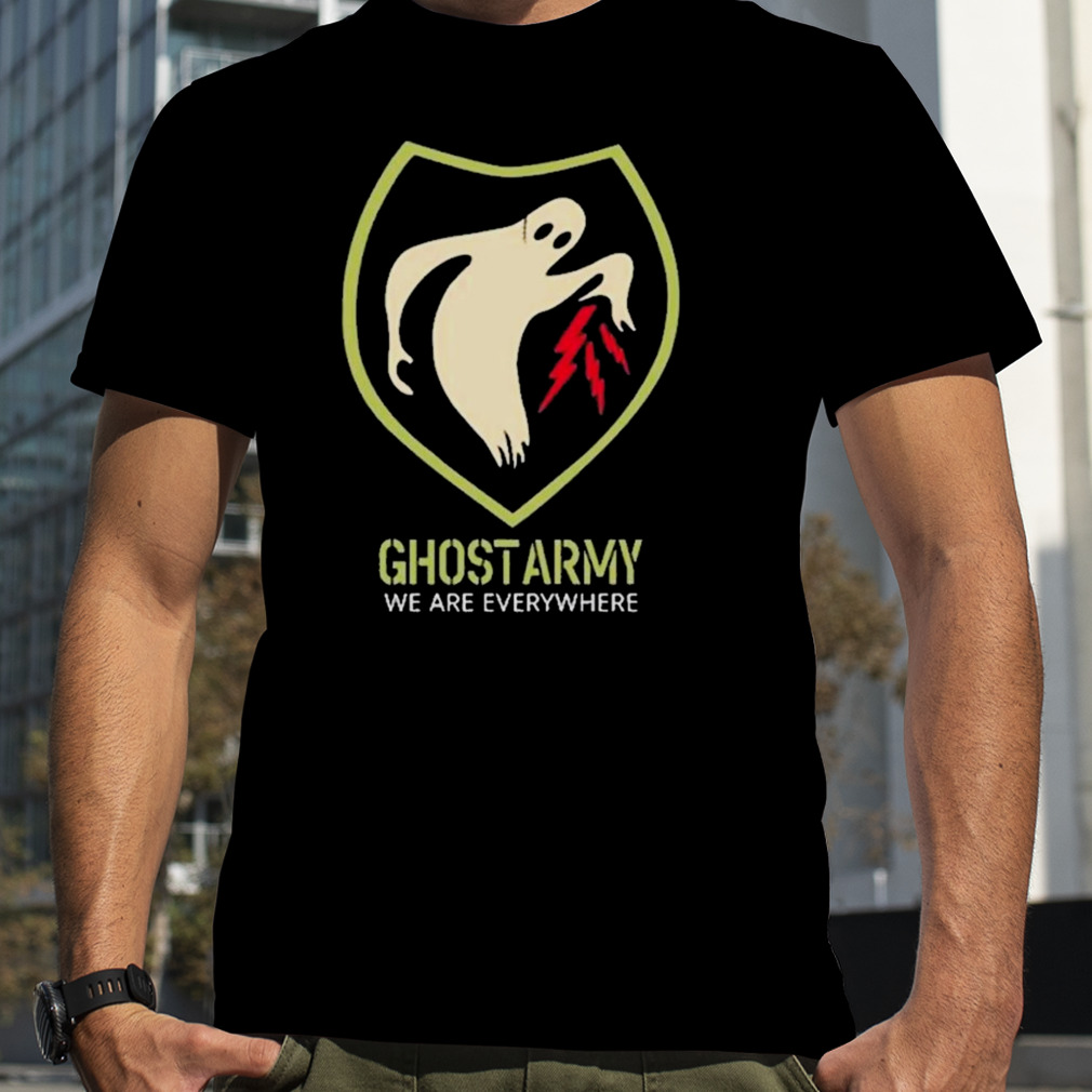 Ghost army we are everywhere Shirt