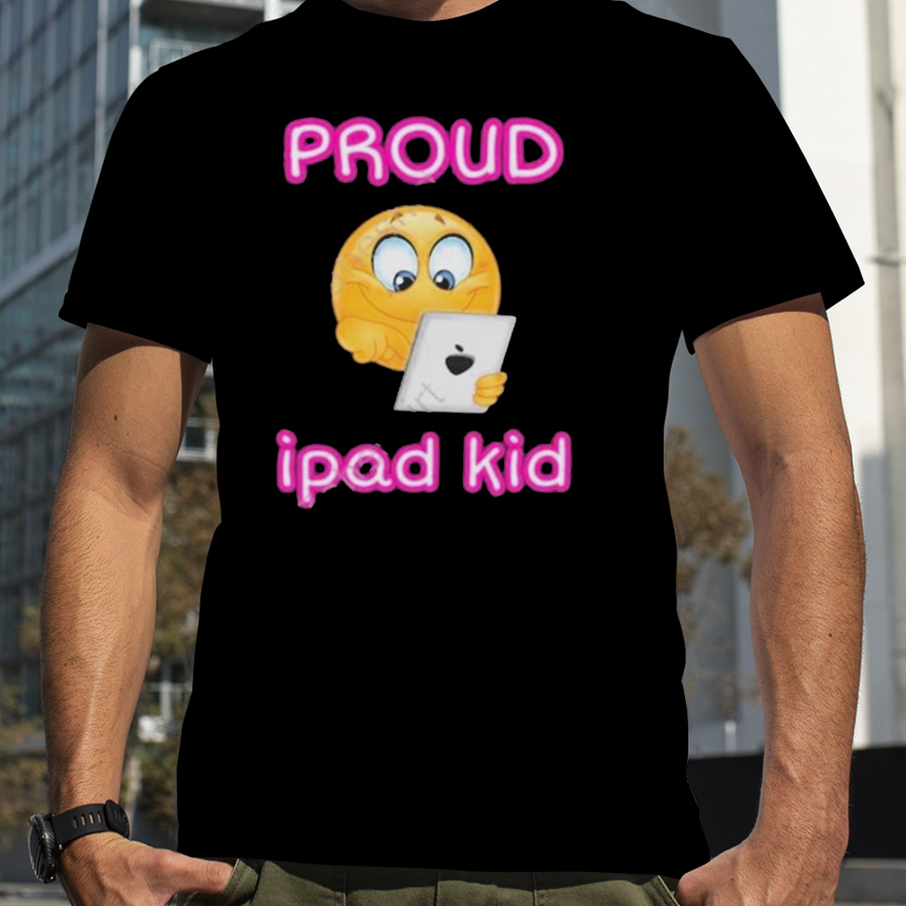 Proud Tablet Ipad Kid Shirt