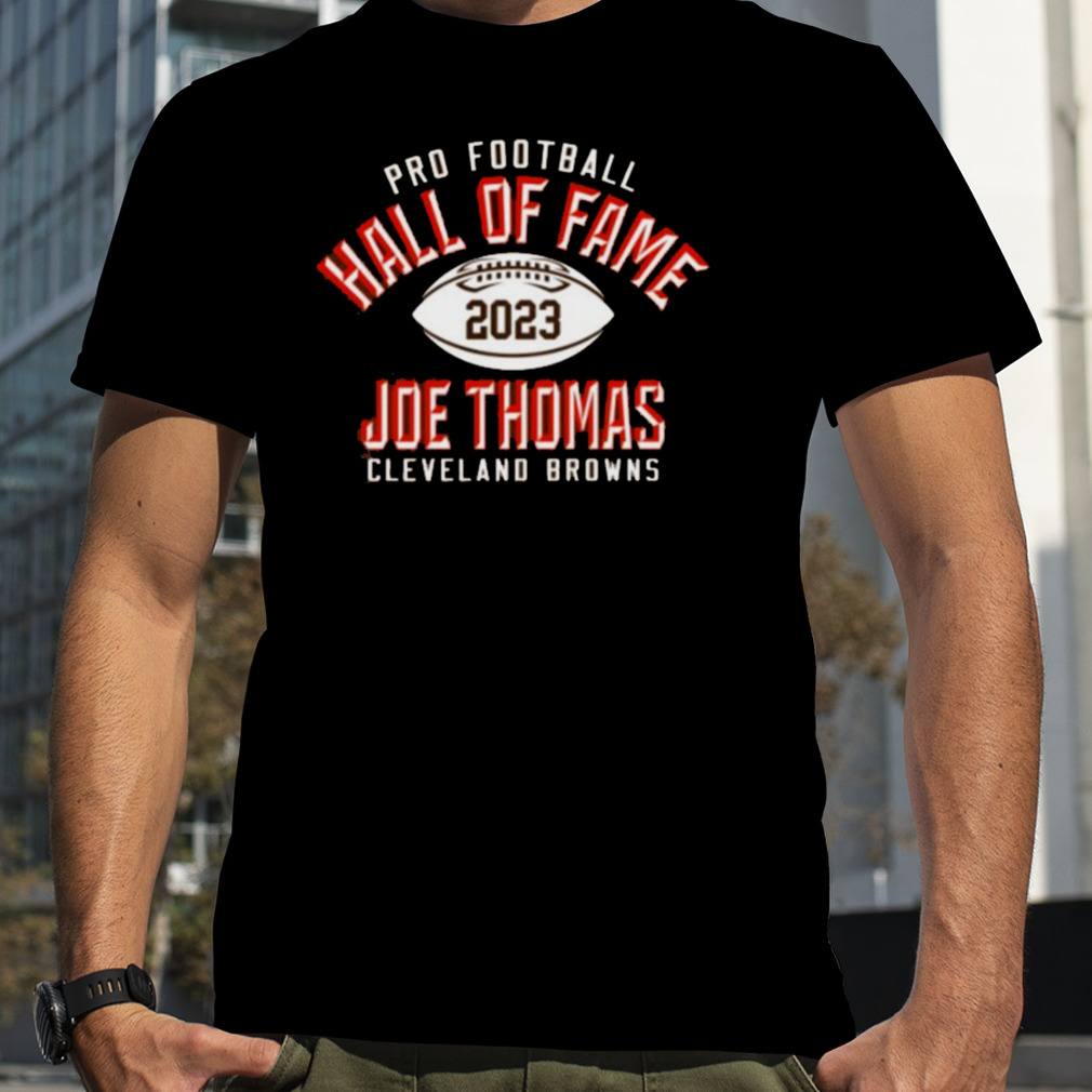 Pro Football Hall Of Fame 2023 Joe Thomas Cleveland Browns Elected T-Shirt