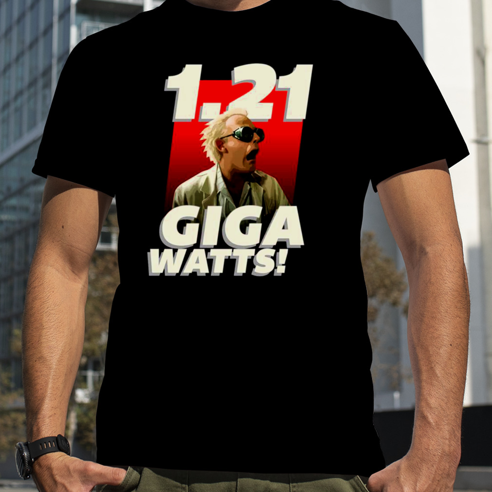 1 21 Gigawatts Comedy shirt