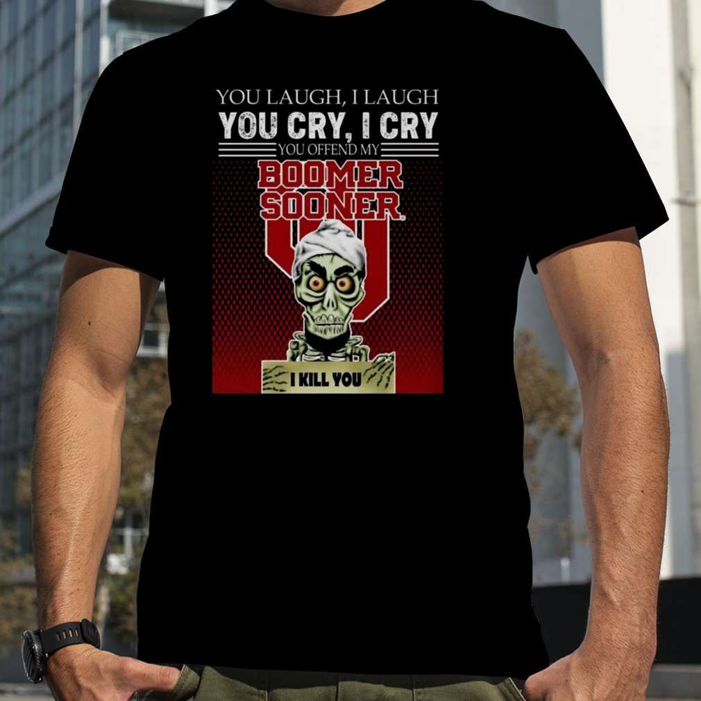 Achmed You Laugh I Laugh You Cry I Cry You Offend My Boomer Sooner I Kill You shirt