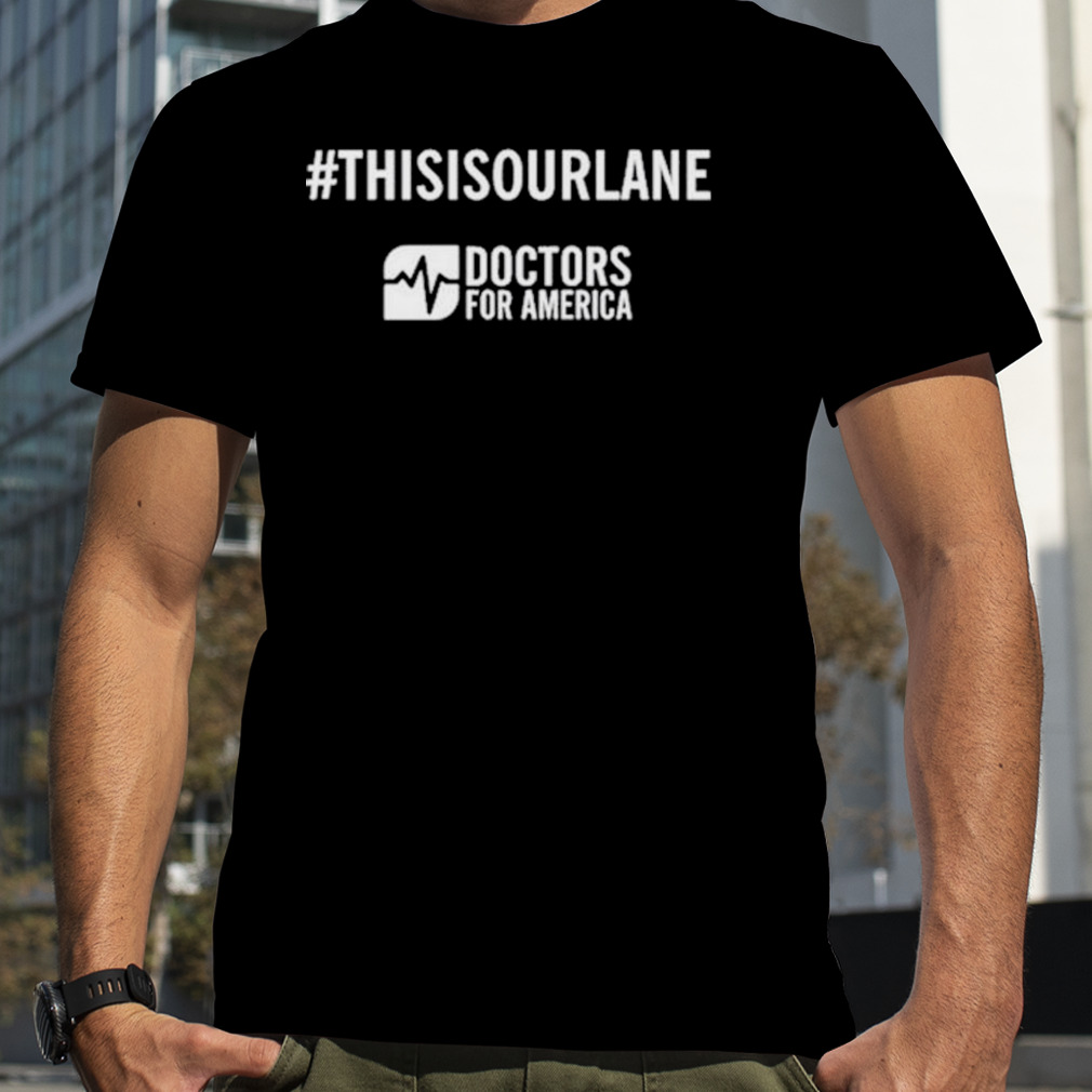 This Is Our Lane Doctors For America T-Shirt