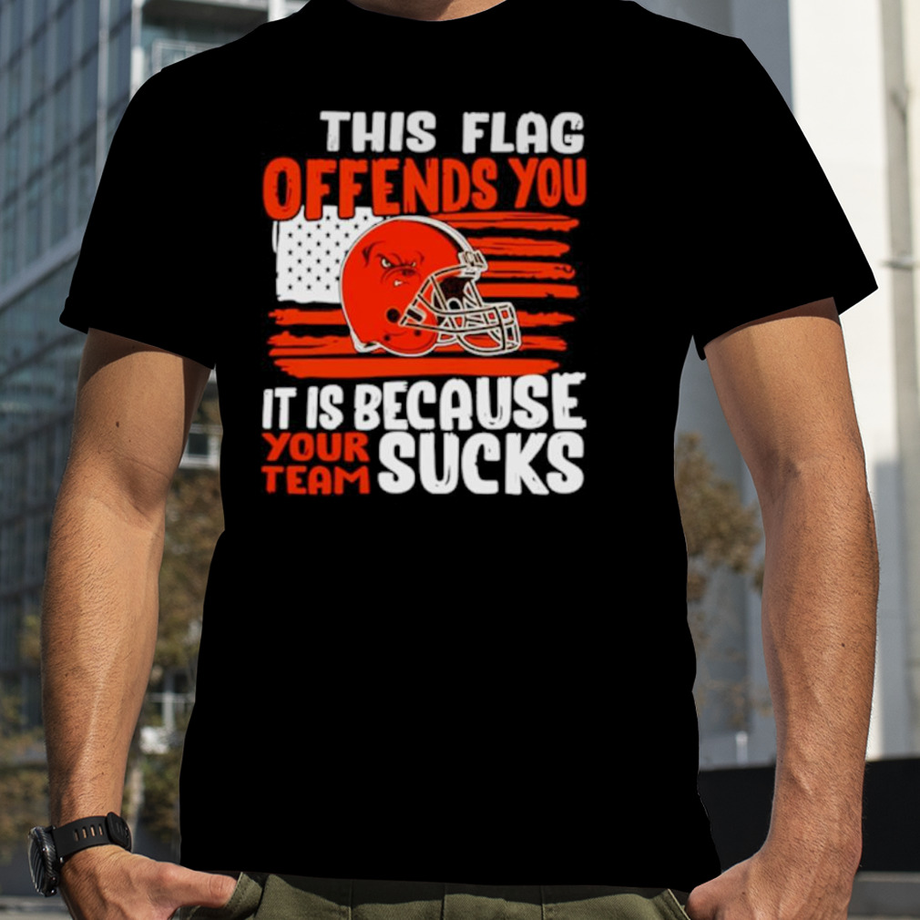 This flag offends you it is because your team sucks shirt