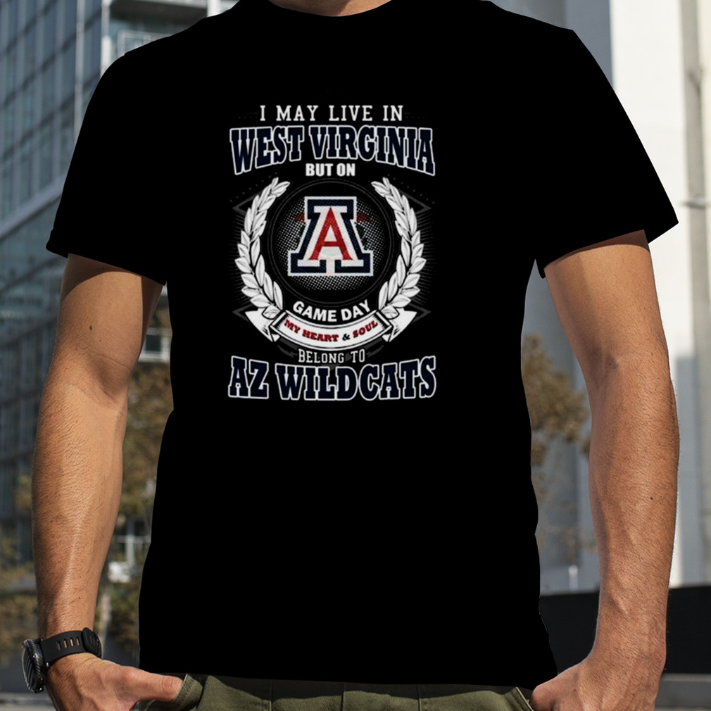 I May Live In West Virginia But On Game Day My Heart & Soul Belong To Arizona Wildcats T-shirt
