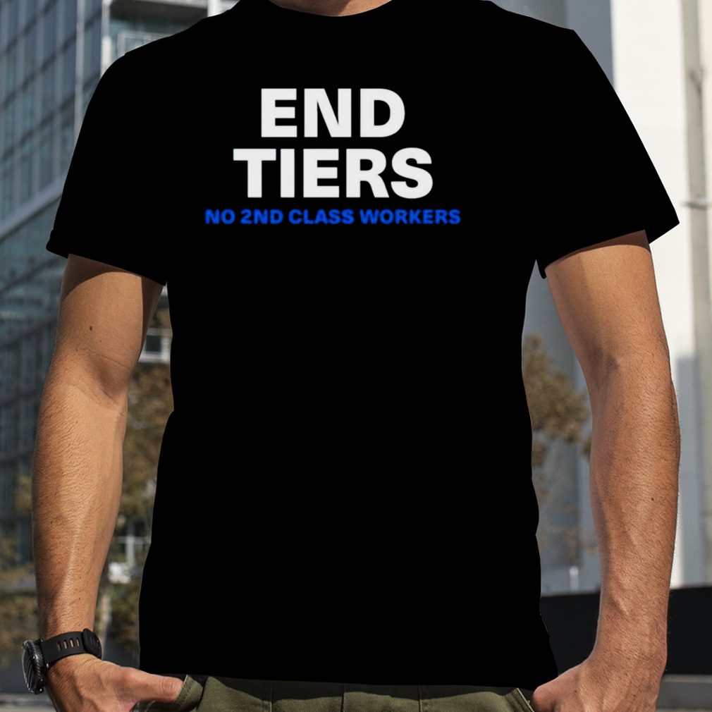 End tiers no 2nd class workers shirt