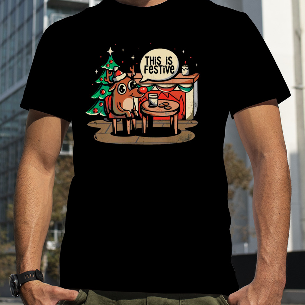 This Is Festive Funny Meme Christmas Gift shirt