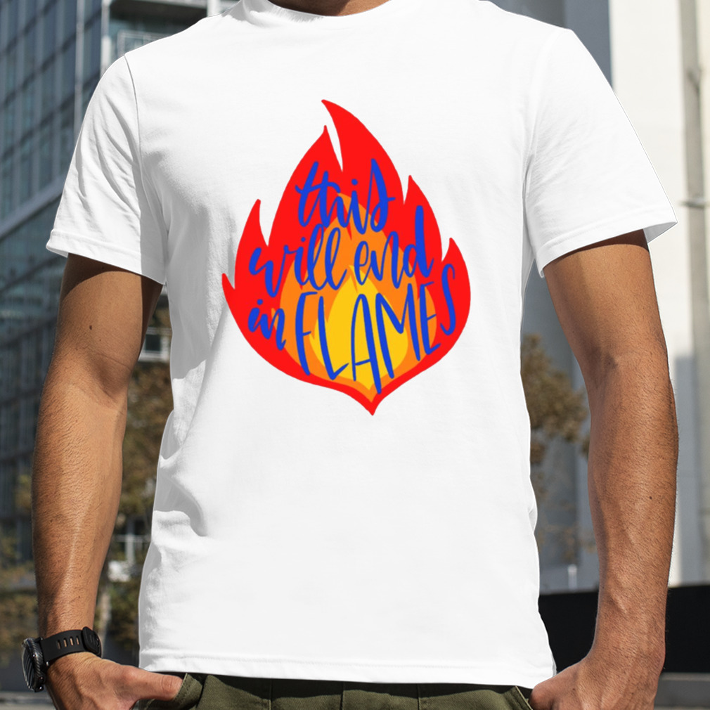 This Will End In Flames Carry On shirt
