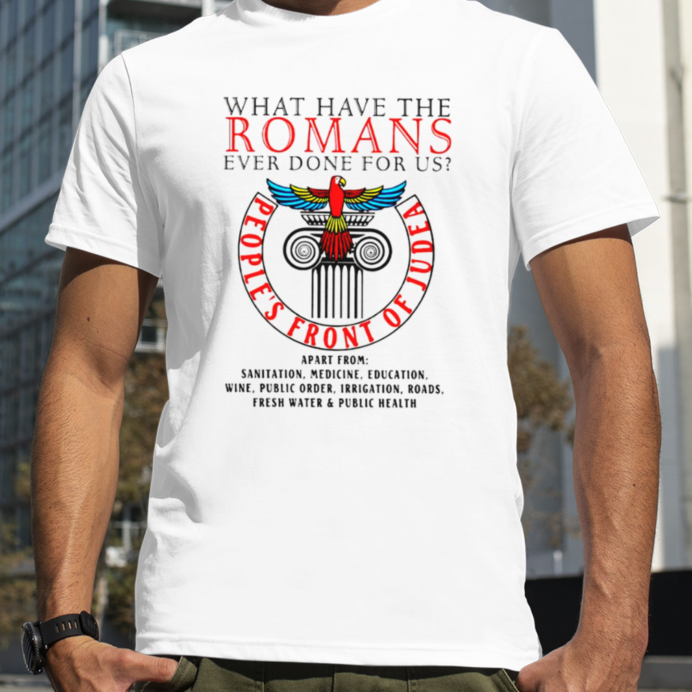What have the romans ever done for us people’s front of judea shirt