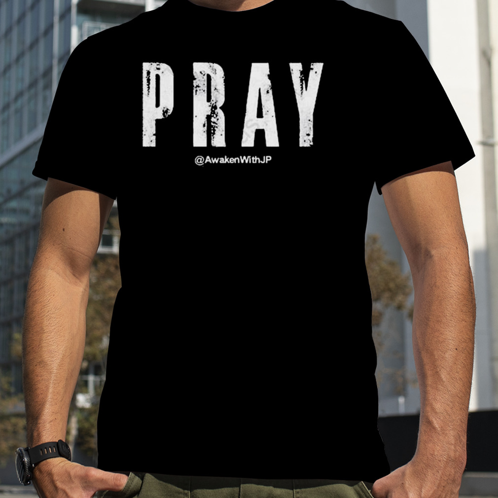 Pray awakenwithjp T-shirt