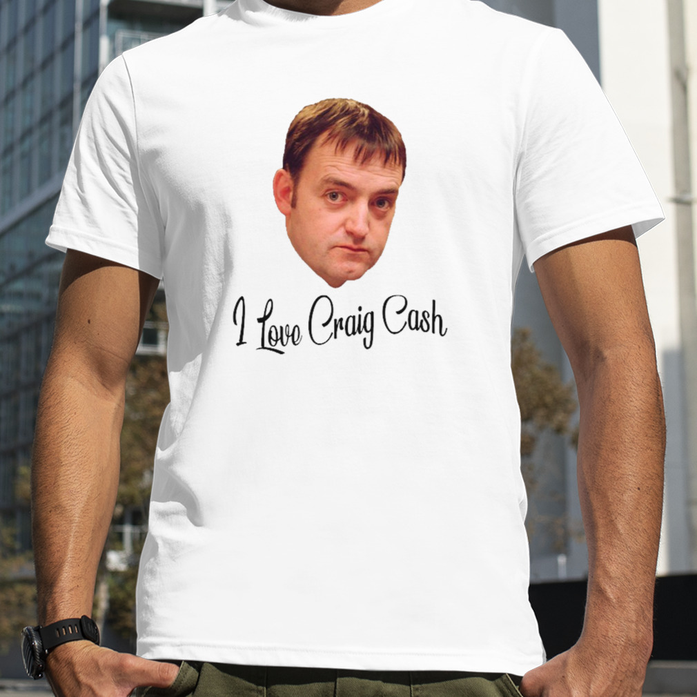 I Love Criag Cash Early Doors shirt