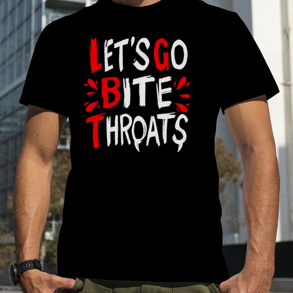 Let’s go bite throats 2023 shirt