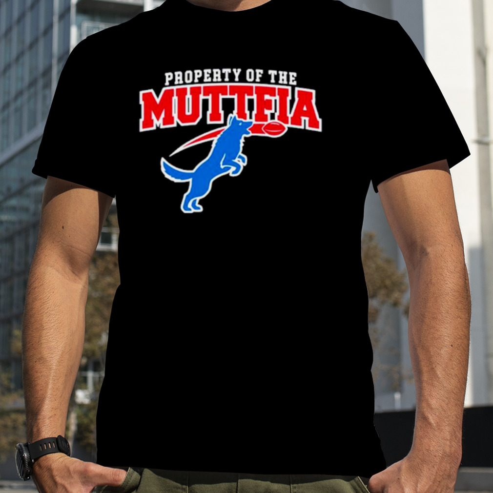 Property of the muttfia shirt