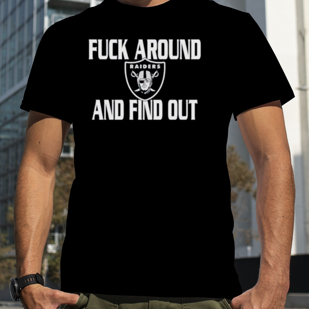 Fuck Around And Find Out Las Vegas Raiders Shirt, hoodie, sweater