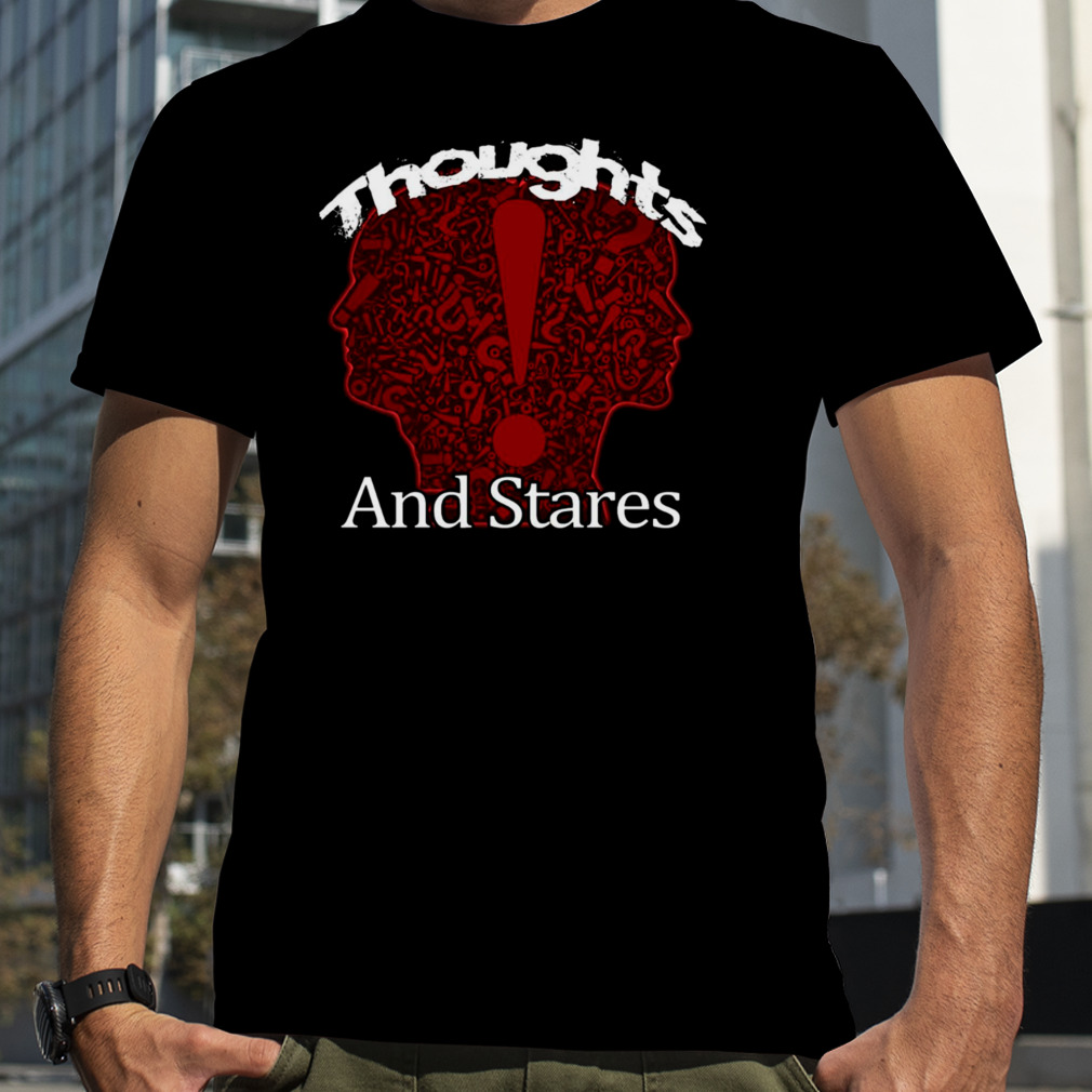 Thoughts And Stares Graphic shirt